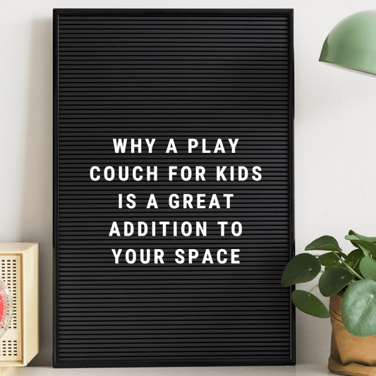 Why a Play Couch for Kids is a Great Addition to Your Space