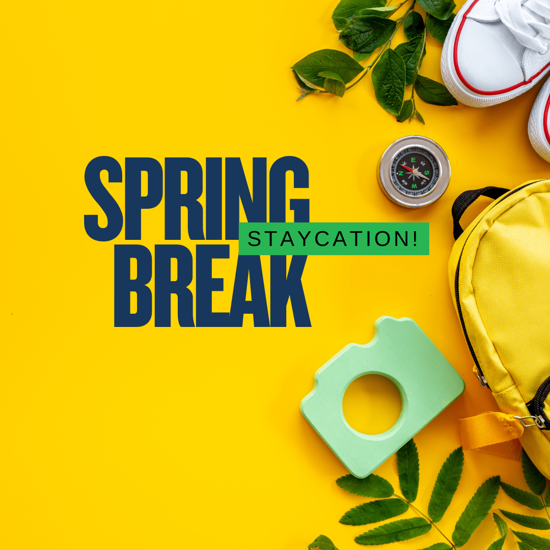 Spring Break 2025 Note Spring Break 2025 Staycation: Just what you need! – Figgy