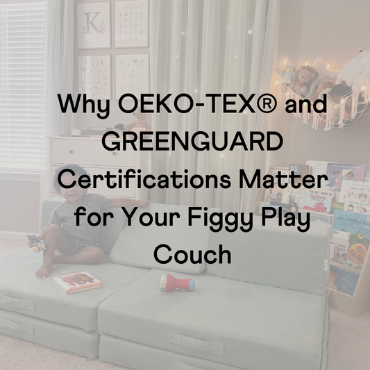 Why OEKO-TEX® and GREENGUARD Certifications Matter for Your Figgy Play Couch